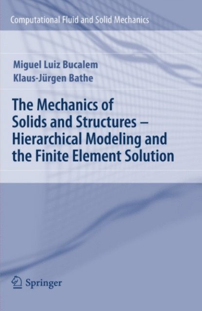 Klaus-Jurgen Bathe, Miguel Luiz Bucalem - Mechanics of Solids and Structures - Hierarchical Modeling and the Finite Element Solution, E-bok
