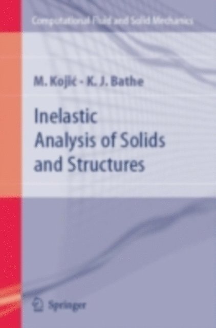 Klaus-Jurgen Bathe, M. Kojic - Inelastic Analysis of Solids and Structures, E-bok