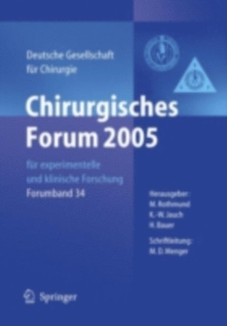 Hartwig Bauer, K.-W. Jauch, Matthias Rothmund - Chirurgisches Forum 2005 für experimentelle und klinische Forschung, E-bok