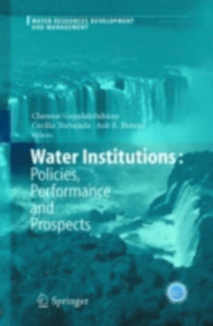 Asit K. Biswas, Cecilia Tortajada, Chennat Gopalakrishnan - Water Institutions: Policies, Performance and Prospects, E-bok