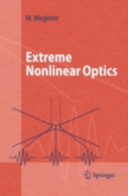 Martin Wegener - Extreme Nonlinear Optics, E-bok