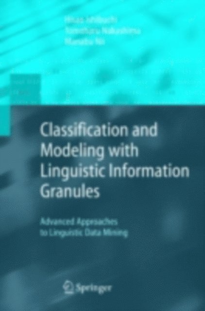 Manabu Nii, Tomoharu Nakashima, Hisao Ishibuchi - Classification and Modeling with Linguistic Information Granules, E-bok