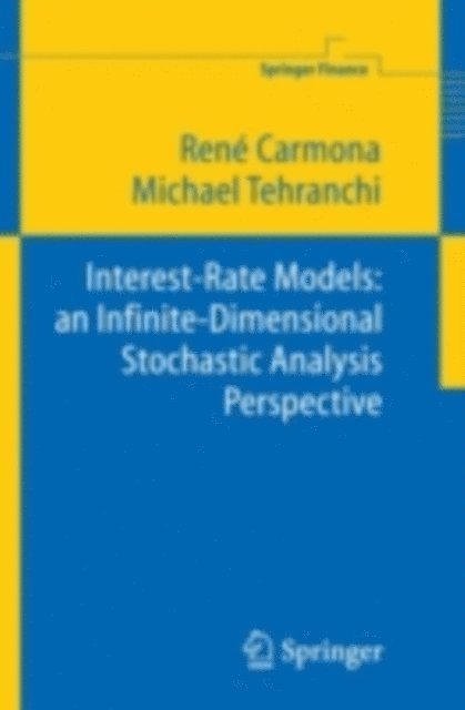 M R Tehranchi, Rene Carmona - Interest Rate Models: an Infinite Dimensional Stochastic Analysis Perspective, E-bok