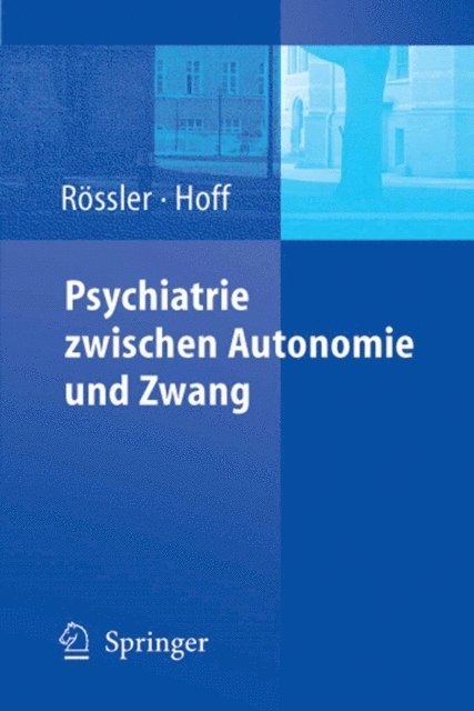 Paul Hoff, Wulf Rossler - Psychiatrie zwischen Autonomie und Zwang, E-bok