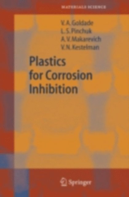 V.N. Kestelman, A.V. Makarevich, L.S. Pinchuk, V.A. Goldade - Plastics for Corrosion Inhibition, E-bok
