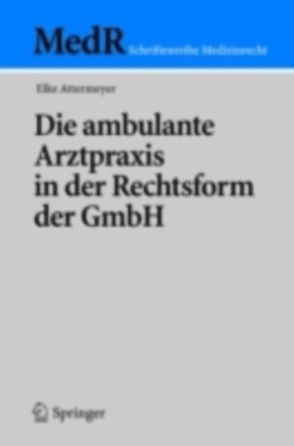 Elke Attermeyer - Die ambulante Arztpraxis in der Rechtsform der GmbH, E-bok