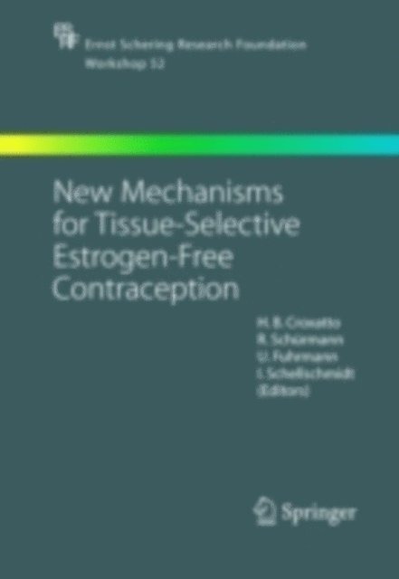 I. Schellschmidt, U. Fuhrmann, R. Schurmann, H.B. Croxatto - New Mechanisms for Tissue-Selective Estrogen-Free Contraception, E-bok
