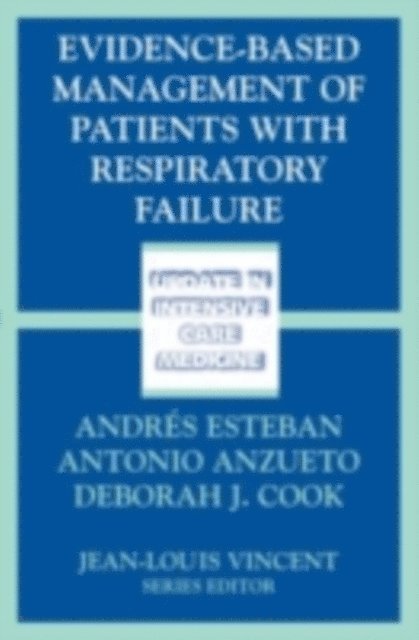 Deborah J. Cook, Antonio Anzueto, Andres Esteban - Evidence-Based Management of Patients with Respiratory Failure, E-bok