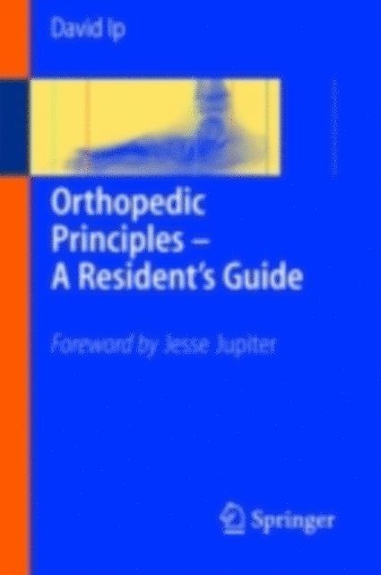 David Ip - Orthopedic Principles - A Resident's Guide, E-bok