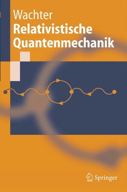 Armin Wachter - Relativistische Quantenmechanik, E-bok