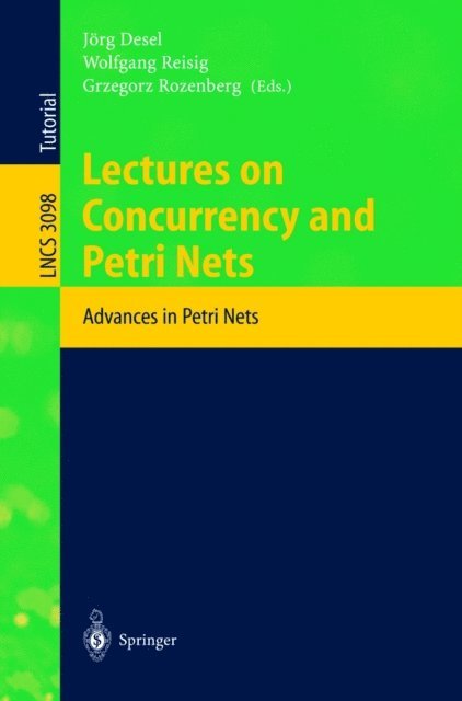 Grzegorz Rozenberg, Wolfgang Reisig, Jorg Desel - Lectures on Concurrency and Petri Nets, E-bok