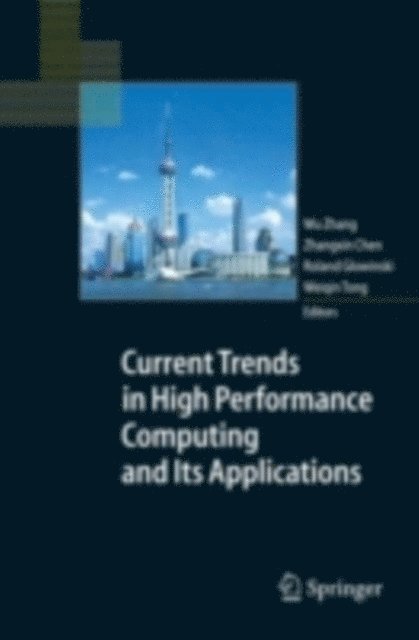 Weiqin Tong, Roland Glowinski, Zhangxin Chen, Wu Zhang - Current Trends in High Performance Computing and Its Applications, E-bok