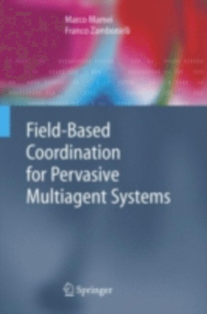 Franco Zambonelli, Marco Mamei - Field-Based Coordination for Pervasive Multiagent Systems, E-bok