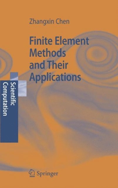 Zhangxin Chen - Finite Element Methods and Their Applications, E-bok