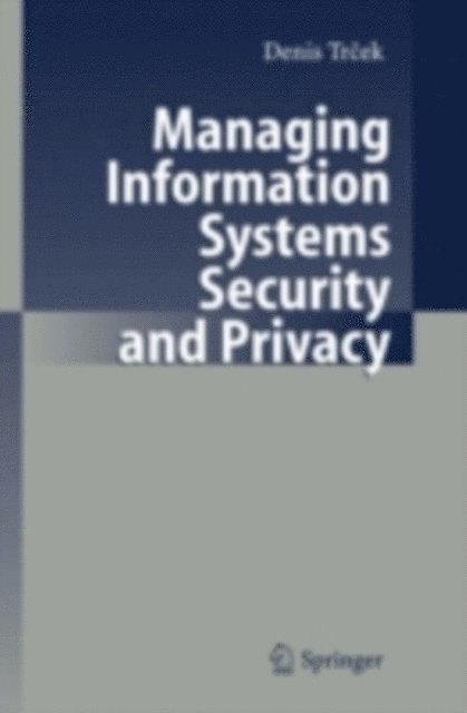 Denis Trcek - Managing Information Systems Security and Privacy, E-bok