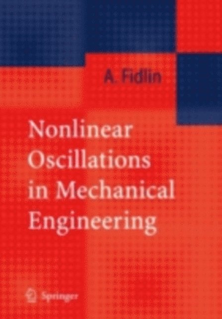 Alexander Fidlin - Nonlinear Oscillations in Mechanical Engineering, E-bok