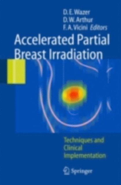 Frank Vicini, Douglas W. Arthur, David E. Wazer - Accelerated Partial Breast Irradiation, E-bok
