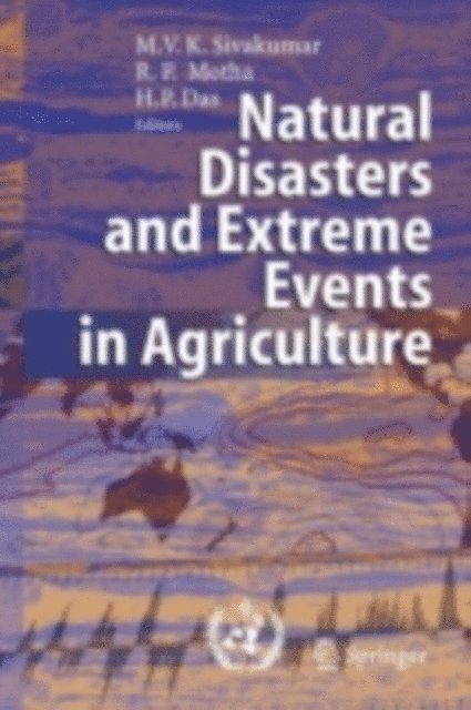 Haripada P. Das, Raymond P. Motha, Mannava VK Sivakumar - Natural Disasters and Extreme Events in Agriculture, E-bok