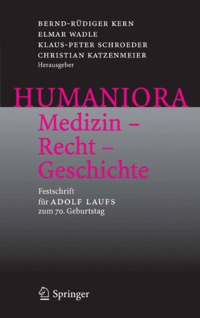 Christian Katzenmeier, Klaus-Peter Schroeder, Elmar Wadle, Bernd-Rudiger Kern - Humaniora: Medizin - Recht - Geschichte, E-bok
