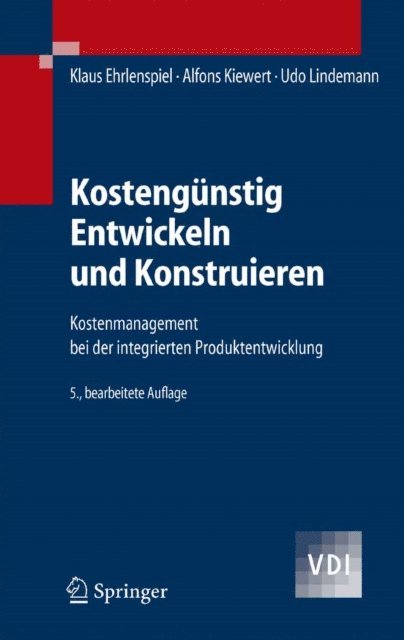 Udo Lindemann, Alfons Kiewert, Klaus Ehrlenspiel - Kostengünstig Entwickeln und Konstruieren, E-bok