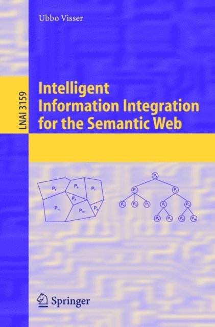 Ubbo Visser - Intelligent Information Integration for the Semantic Web, E-bok