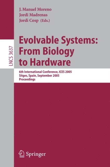 Jordi Cosp, Jordi Madrenas, J. Manuel Moreno - Evolvable Systems: From Biology to Hardware, E-bok
