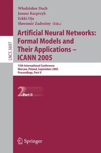 Slawomir Zadrozny, Erkki Oja, Wlodzislaw Duch - Artificial Neural Networks: Formal Models and Their Applications - ICANN 2005, E-bok
