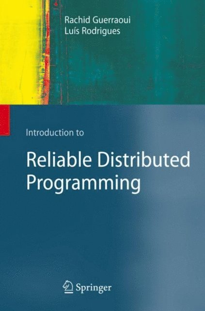 Luis Rodrigues, Rachid Guerraoui - Introduction to Reliable Distributed Programming, E-bok