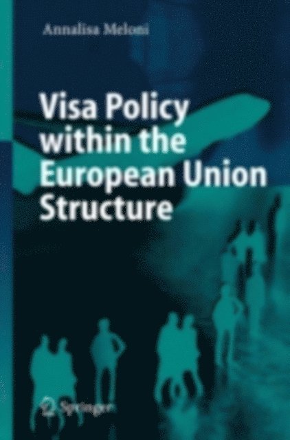 Annalisa Meloni - Visa Policy within the European Union Structure, E-bok