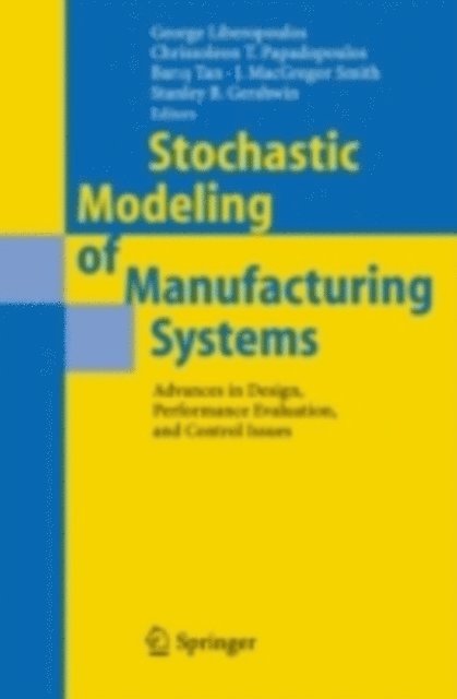 Stanley B. Gershwin, James MacGregor Smith, Baris Tan, Chrissoleon T. Papadopoulos, George Liberopoulos - Stochastic Modeling of Manufacturing Systems, E-bok