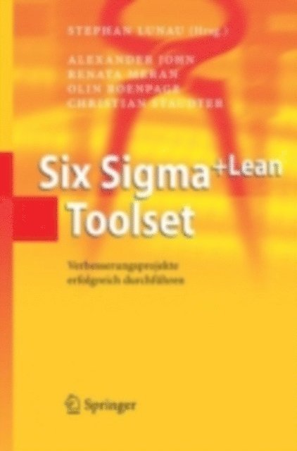 Carmen Beernaert, Alexander John, Renata Meran, Christian Staudter, Olin Roenpage, Stephan Lunau - Six Sigma+Lean Toolset, E-bok