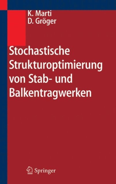 Detlef Groger, Kurt Marti - Stochastische Strukturoptimierung von Stab- und Balkentragwerken, E-bok
