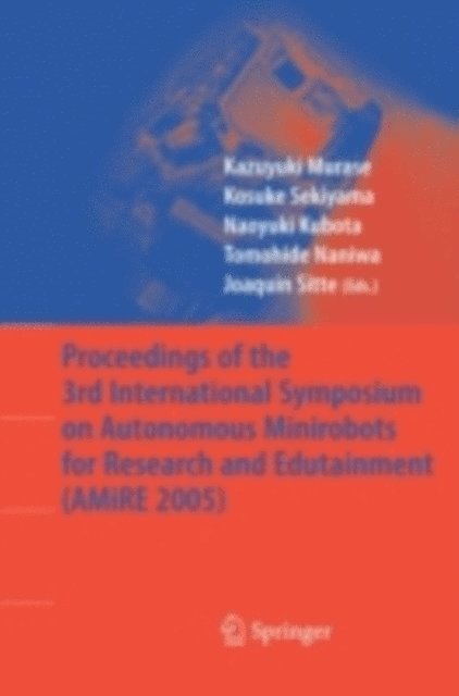 Joaquin Sitte, Tomohide Naniwa, Naoyuki Kubota, Kosuke Sekiyama, Kazuyuki Murase - Proceedings of the 3rd International Symposium on Autonomous Minirobots for Research and Edutainment (AMiRE 2005), E-bok
