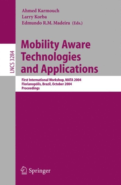 Edmundo Madeira, Larry Korba, Ahmed Karmouch - Mobility Aware Technologies and Applications, E-bok