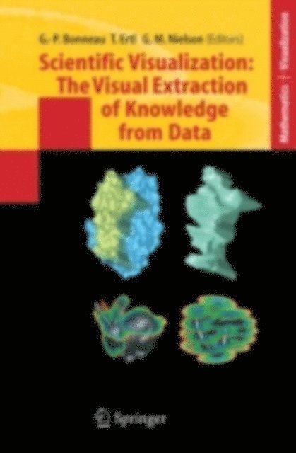 Gregory M. Nielson, Thomas Ertl, Georges-Pierre Bonneau - Scientific Visualization: The Visual Extraction of Knowledge from Data, E-bok