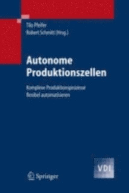 Robert Schmitt, Tilo Pfeifer - Autonome Produktionszellen, E-bok