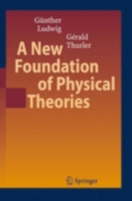 Gerald Thurler, Gunther Ludwig - New Foundation of Physical Theories, E-bok