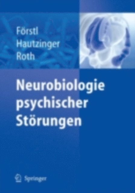Gerhard Roth, Martin Hautzinger, Hans Forstl - Neurobiologie psychischer Störungen, E-bok