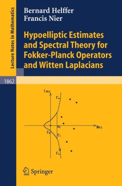 Bernard Helffer, Francis Nier - Hypoelliptic Estimates and Spectral Theory for Fokker-Planck Operators and Witten Laplacians, E-bok