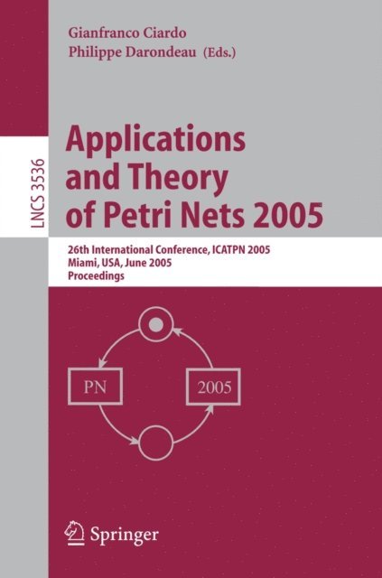 Philippe Darondeau, Gianfranco Ciardo - Applications and Theory of Petri Nets 2005, E-bok