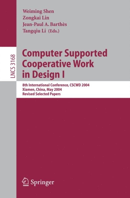 Tangqiu Li, Jean-Paul A. Barthes, Zongkai Lin, Weiming Shen - Computer Supported Cooperative Work in Design I, E-bok