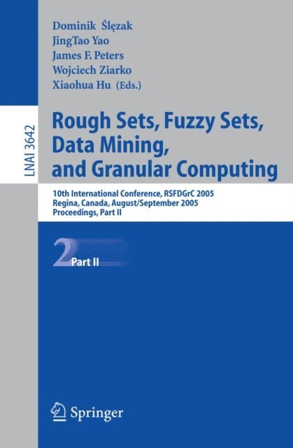 Xiaohua Hu, Wojciech Ziarko, James F. Peters, JingTao Yao, Dominik Slezak - Rough Sets, Fuzzy Sets, Data Mining, and Granular Computing, E-bok