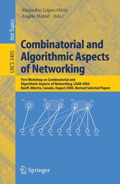 Angele Hamel, Alejandro Lopez-Ortiz - Combinatorial and Algorithmic Aspects of Networking, E-bok