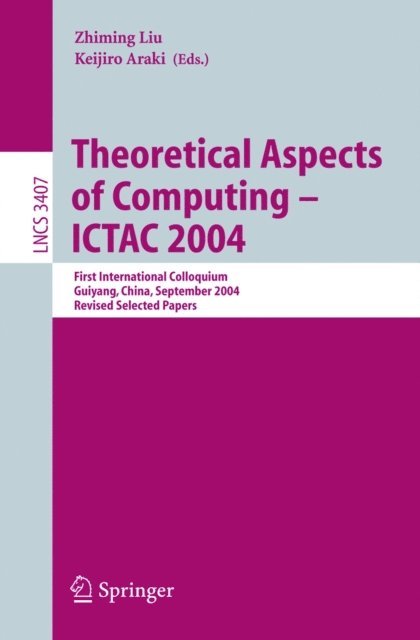Keijiro Araki, Zhiming Liu - Theoretical Aspects of Computing - ICTAC 2004, E-bok