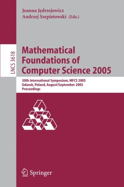Andrzej Szepietowski, Joanna Jedrzejowicz - Mathematical Foundations of Computer Science 2005, E-bok