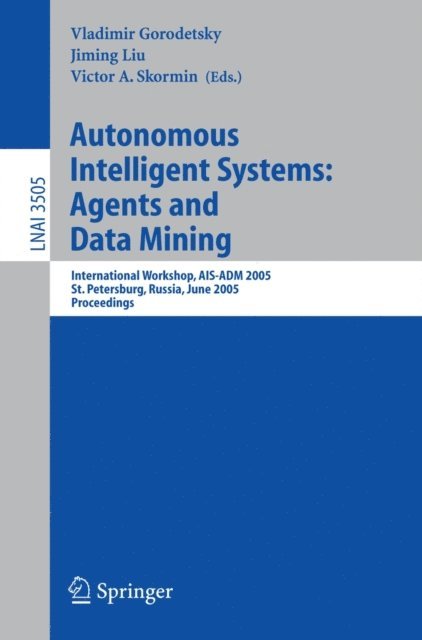 Victor A. Skormin, Jiming Liu, Vladimir Gorodetsky - Autonomous Intelligent Systems: Agents and Data Mining, E-bok