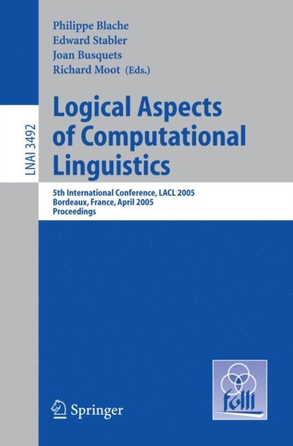 Richard Moot, Joan Busquets, Edward Stabler, Philippe Blache - Logical Aspects of Computational Linguistics, E-bok
