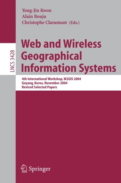 Alain Bouju, Yong-Jin Kwon, Christophe Claramunt - Web and Wireless Geographical Information Systems, E-bok