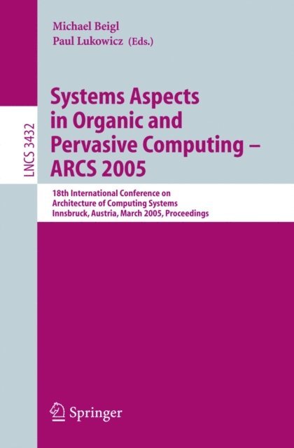 Paul Lukowicz, Michael Beigl - Systems Aspects in Organic and Pervasive Computing - ARCS 2005, E-bok