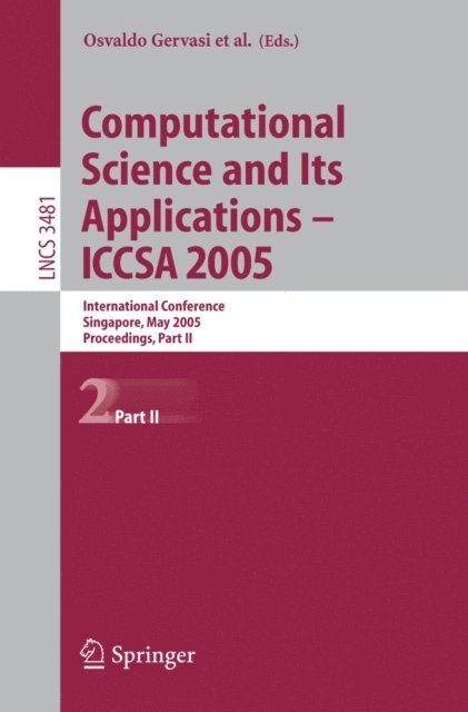Chih Jeng Kenneth Tan, David Taniar, Youngson Mun, Heow Pueh Lee, Antonio Lagana, Vipin Kumar, Marina L. Gavrilova, Osvaldo Gervasi - Computational Science and Its Applications - ICCSA 2005, E-bok